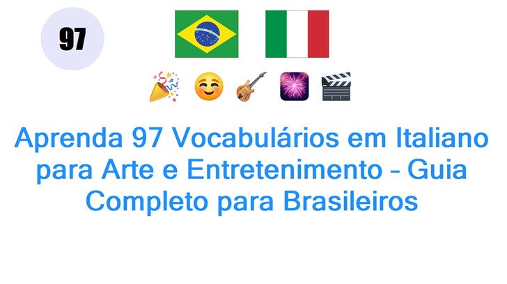Aprenda 97 Vocabulários em Italiano para Arte e Entretenimento – Guia Completo para Brasileiros